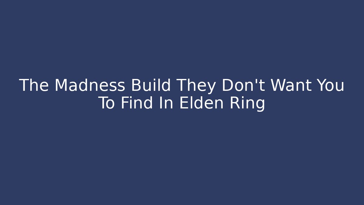 The Madness Build They Don't Want You To Find In Elden Ring