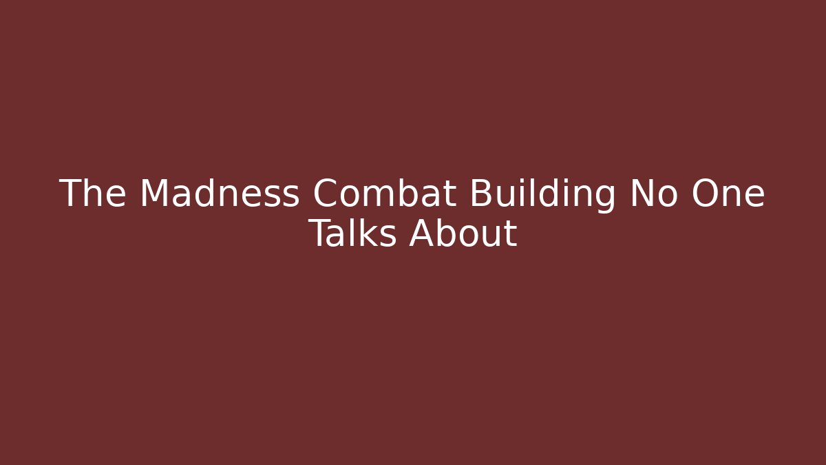 The Madness Combat Building No One Talks About