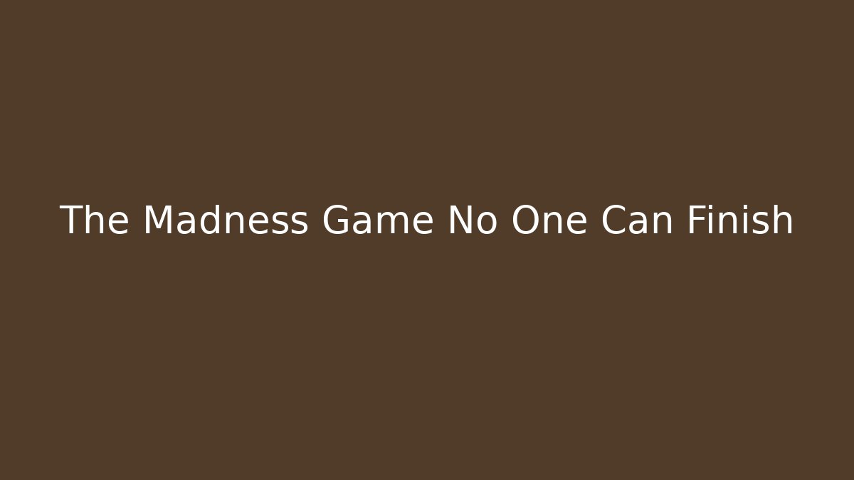 The Madness Game No One Can Finish - Critter Realm