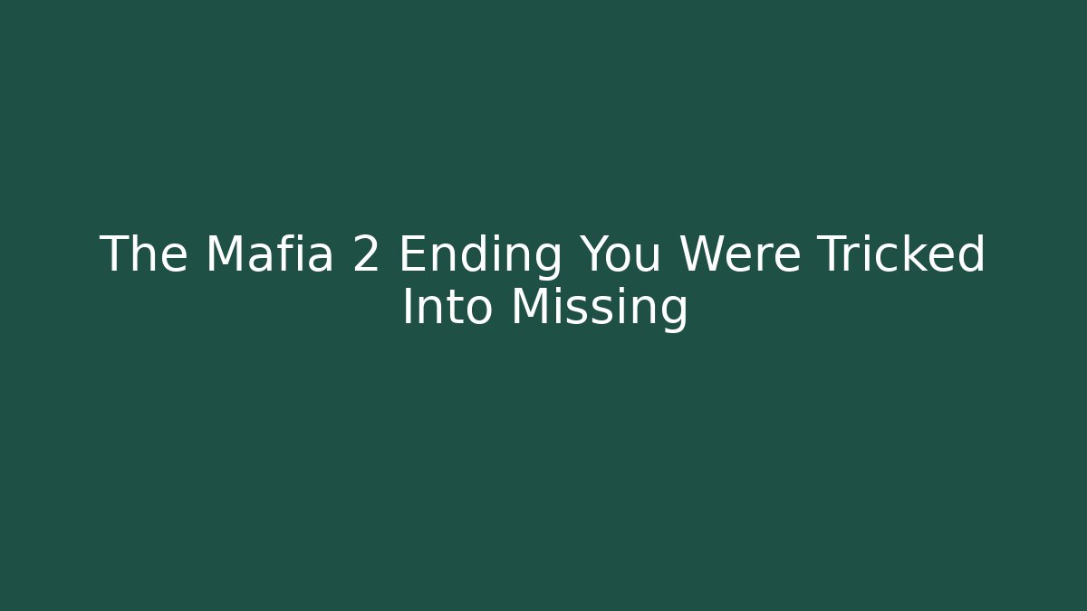 The Mafia 2 Ending You Were Tricked Into Missing