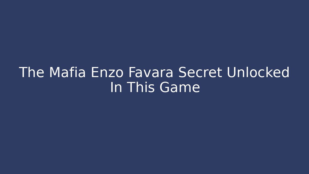 The Mafia Enzo Favara Secret Unlocked In This Game