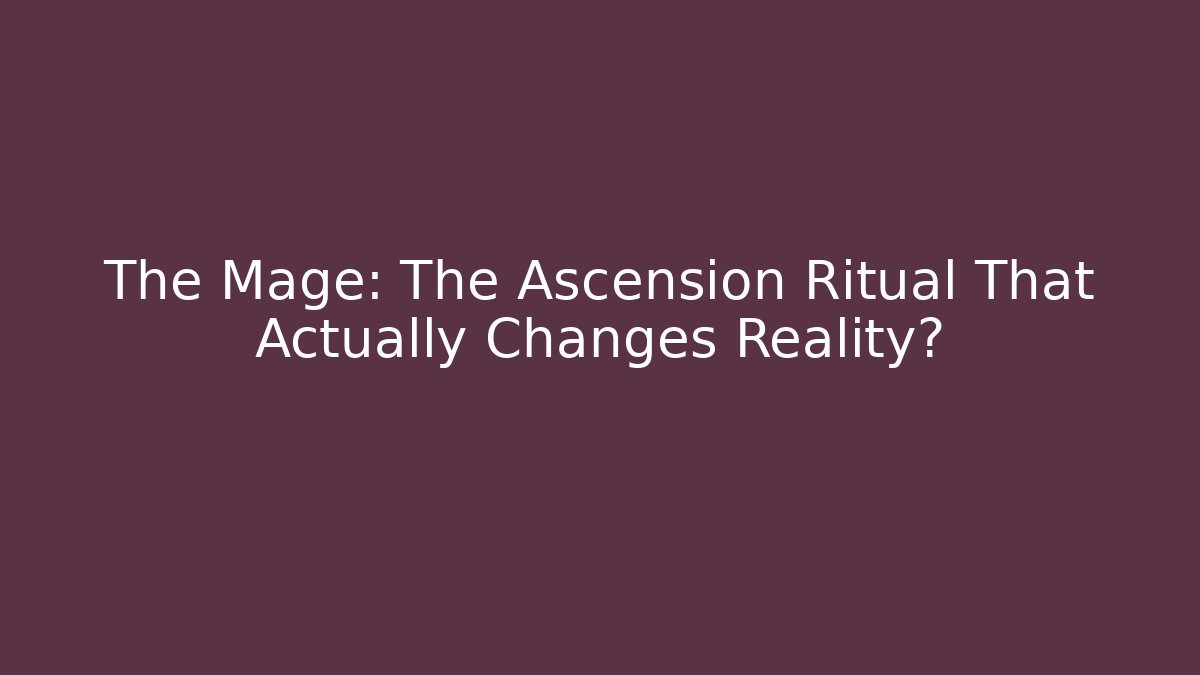 The Mage: The Ascension Ritual That Actually Changes Reality?