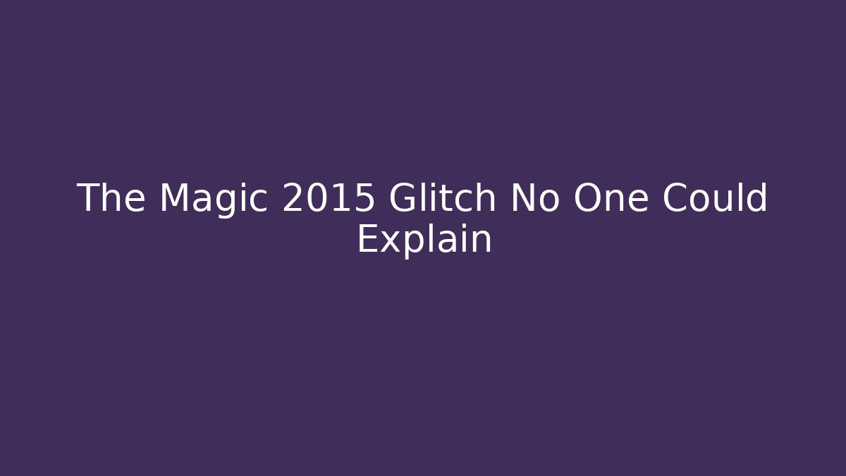 The Magic 2015 Glitch No One Could Explain - Critter Realm