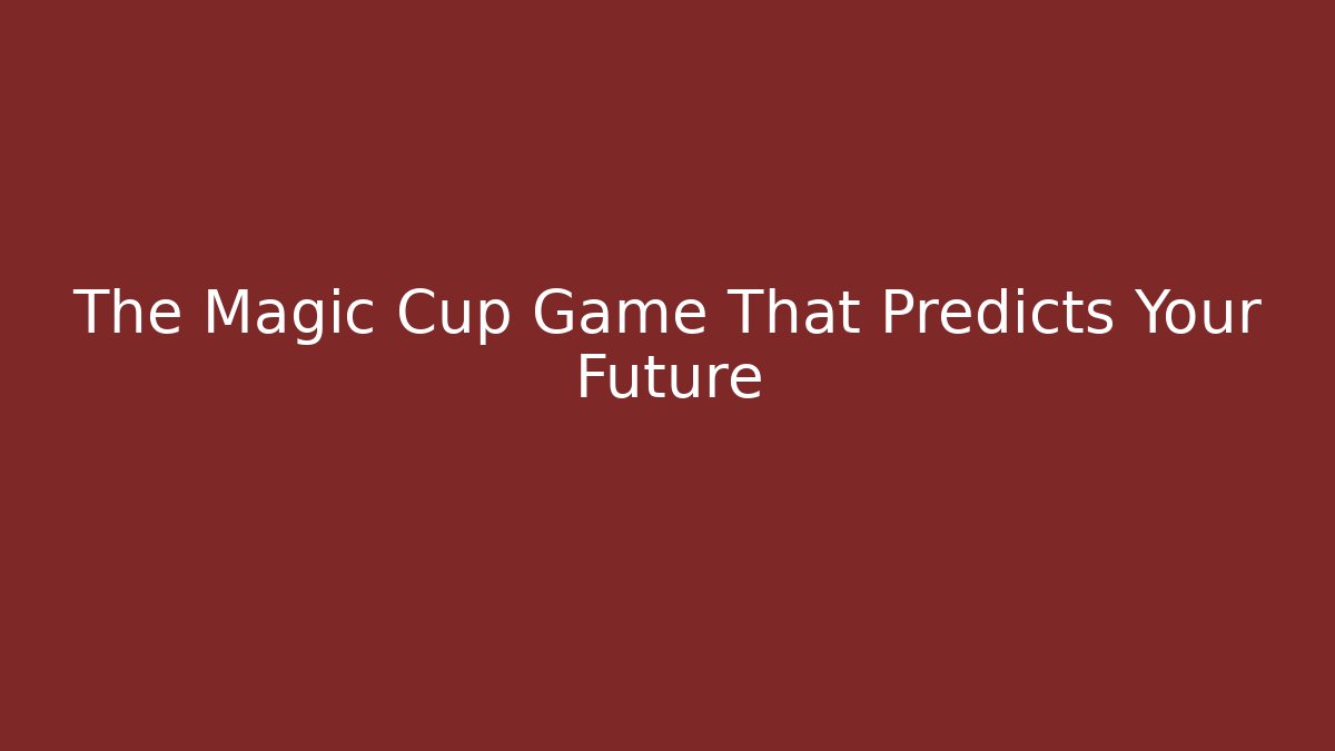 The Magic Cup Game That Predicts Your Future