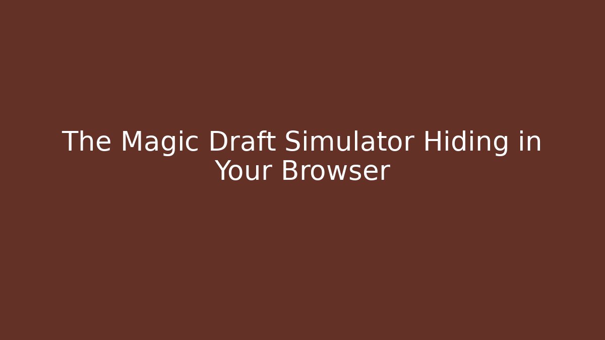 The Magic Draft Simulator Hiding in Your Browser