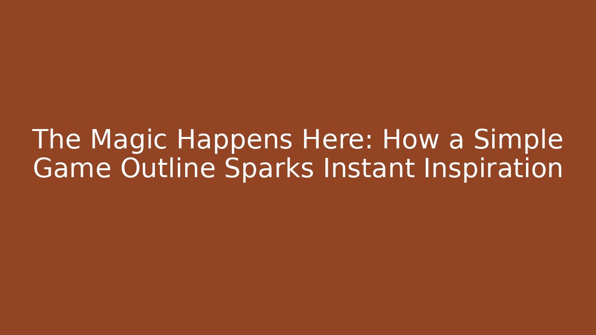 The Magic Happens Here: How a Simple Game Outline Sparks Instant Inspiration - Critter Realm