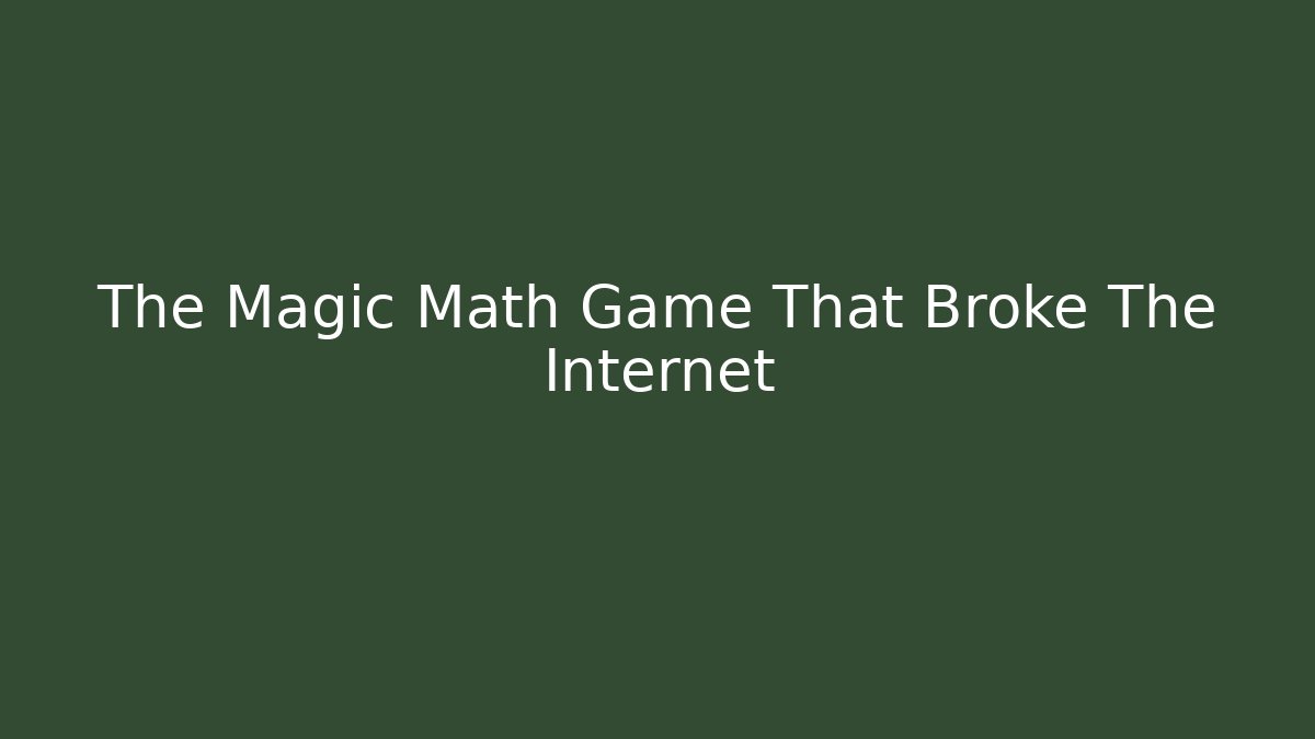 The Magic Math Game That Broke The Internet