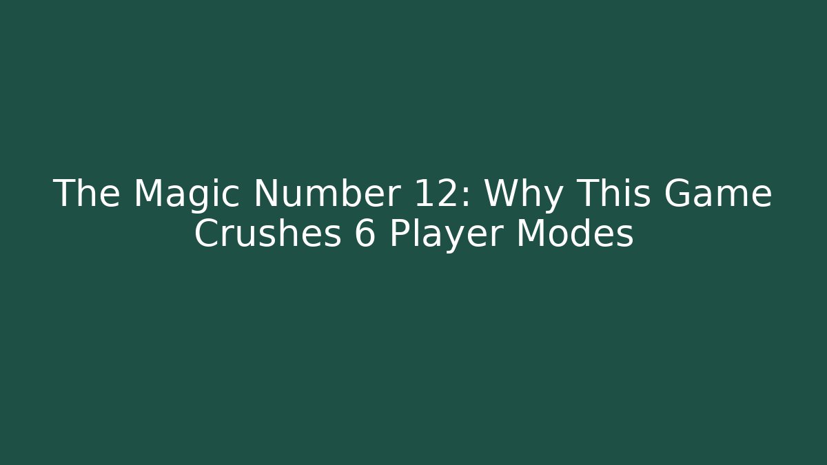 The Magic Number 12: Why This Game Crushes 6 Player Modes - Critter Realm