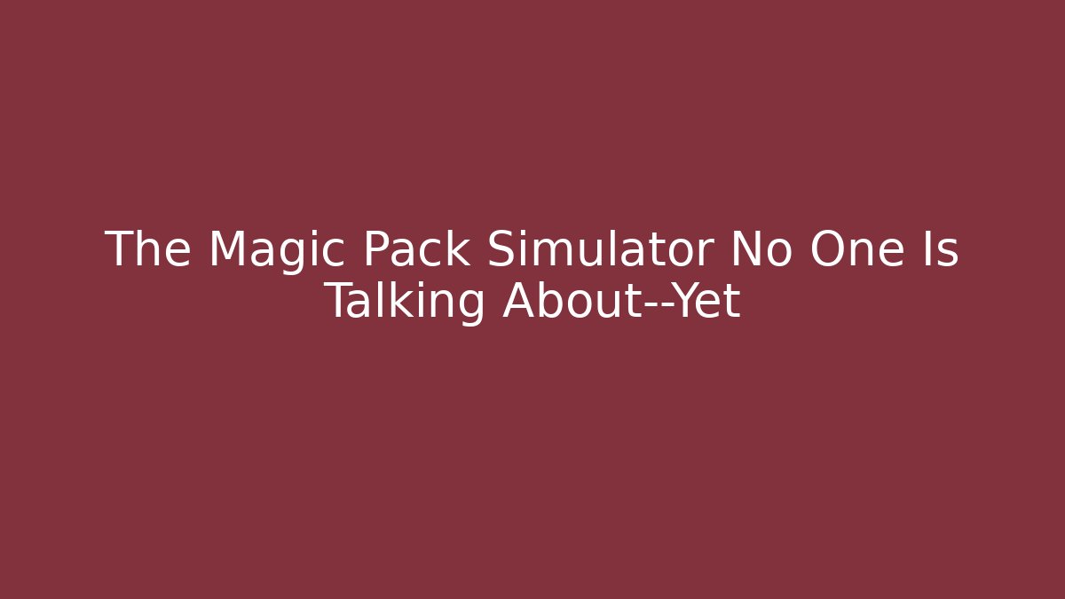 The Magic Pack Simulator No One Is Talking About—Yet - Critter Realm