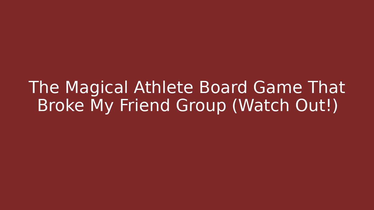 The Magical Athlete Board Game That Broke My Friend Group (Watch Out!)