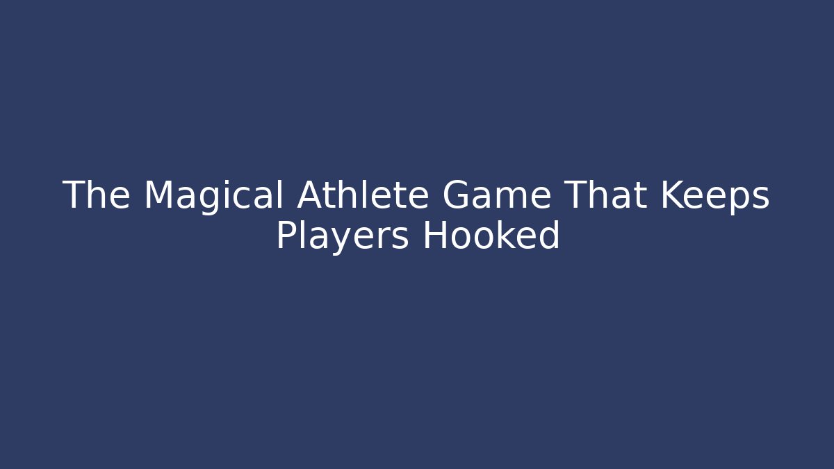 The Magical Athlete Game That Keeps Players Hooked