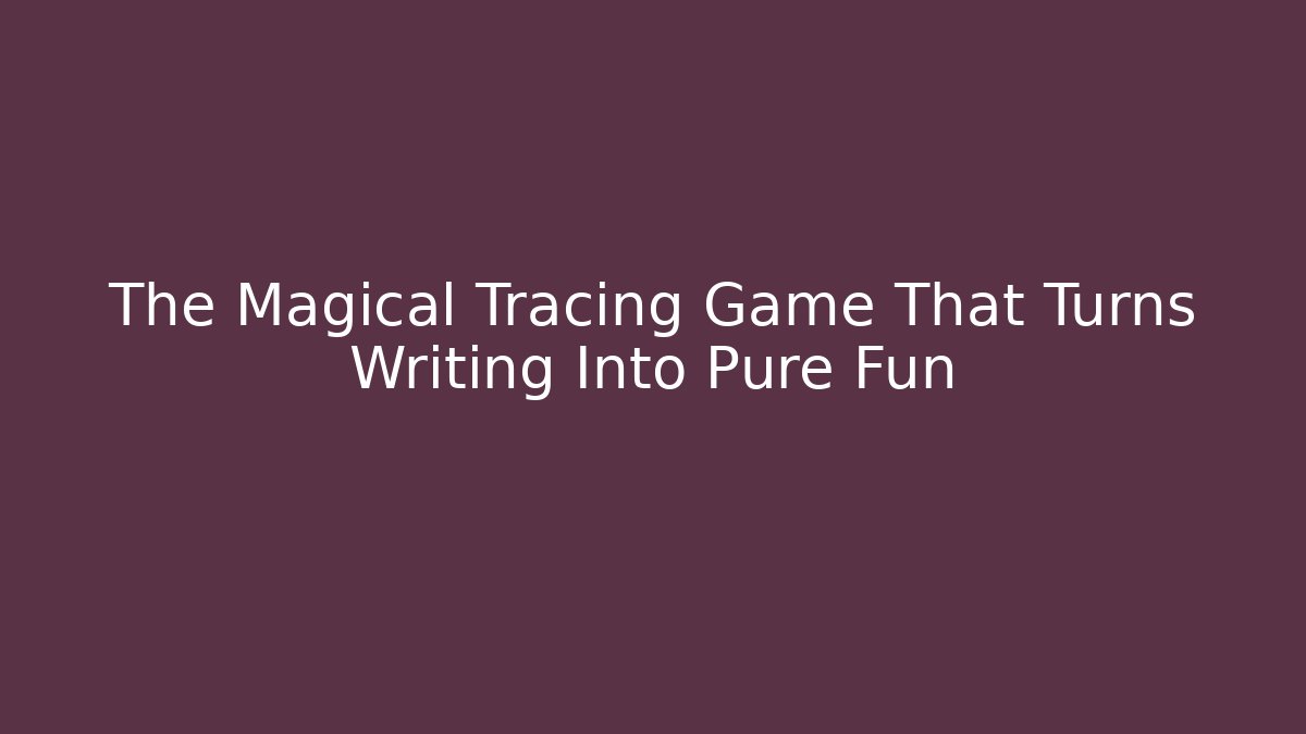 The Magical Tracing Game That Turns Writing Into Pure Fun