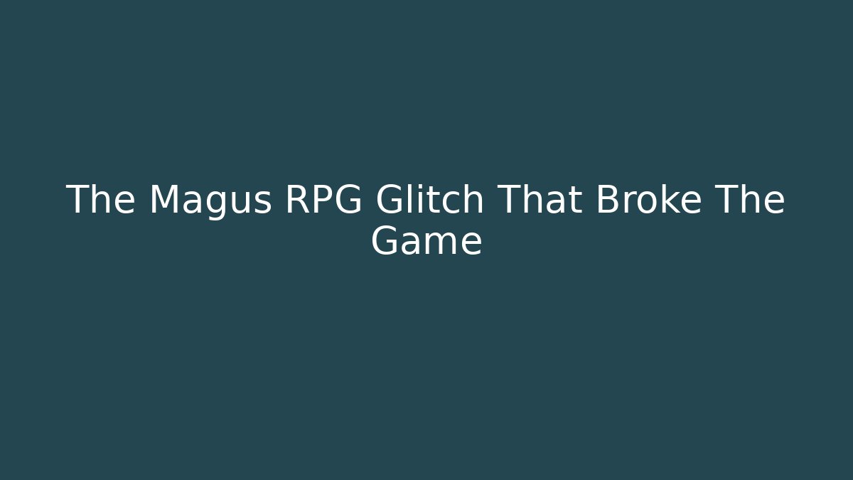 The Magus RPG Glitch That Broke The Game