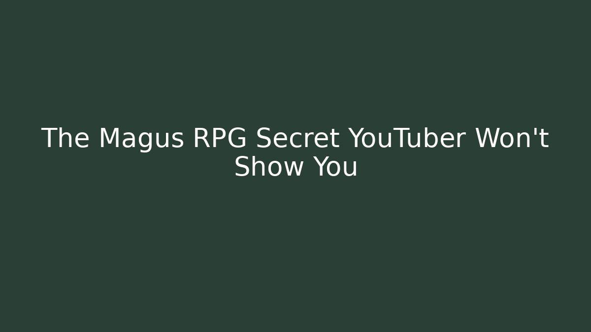 The Magus RPG Secret YouTuber Won't Show You