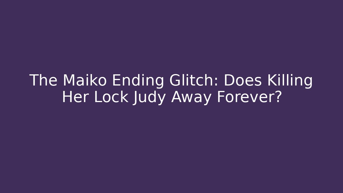 The Maiko Ending Glitch: Does Killing Her Lock Judy Away Forever? - Critter Realm