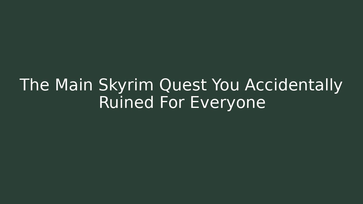 The Main Skyrim Quest You Accidentally Ruined For Everyone