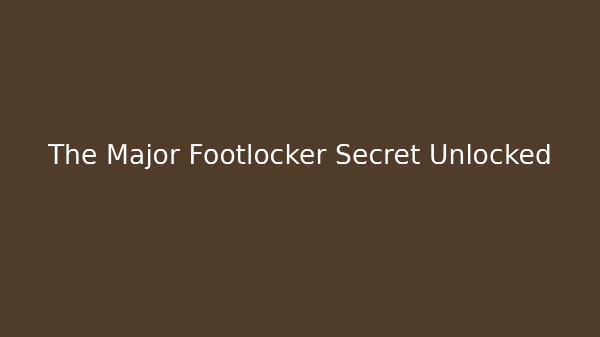 The Major Footlocker Secret Unlocked