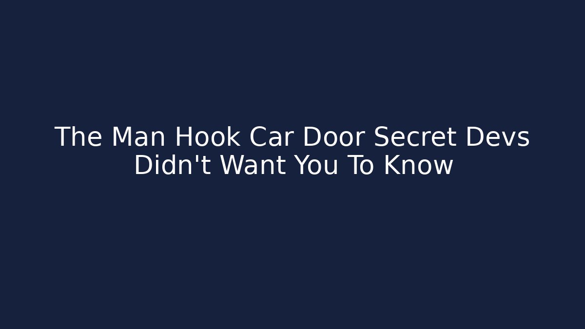The Man Hook Car Door Secret Devs Didn't Want You To Know