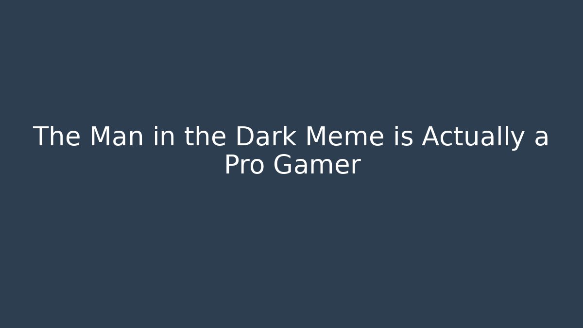 The Man in the Dark Meme is Actually a Pro Gamer