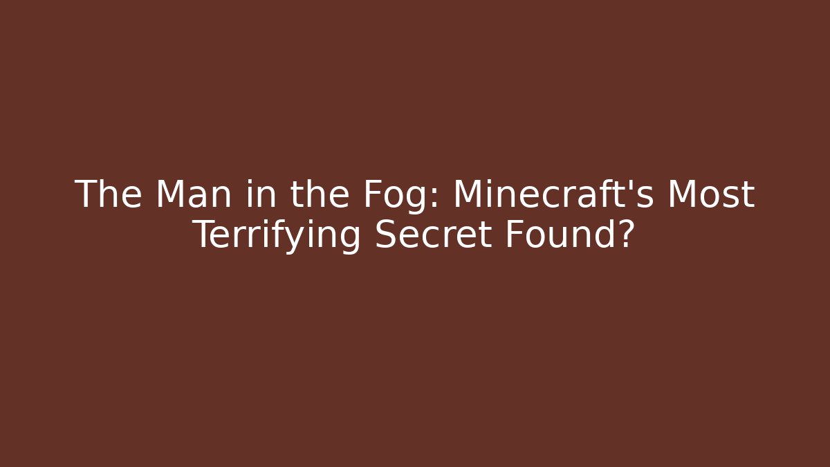 The Man in the Fog: Minecraft's Most Terrifying Secret Found? - Critter Realm