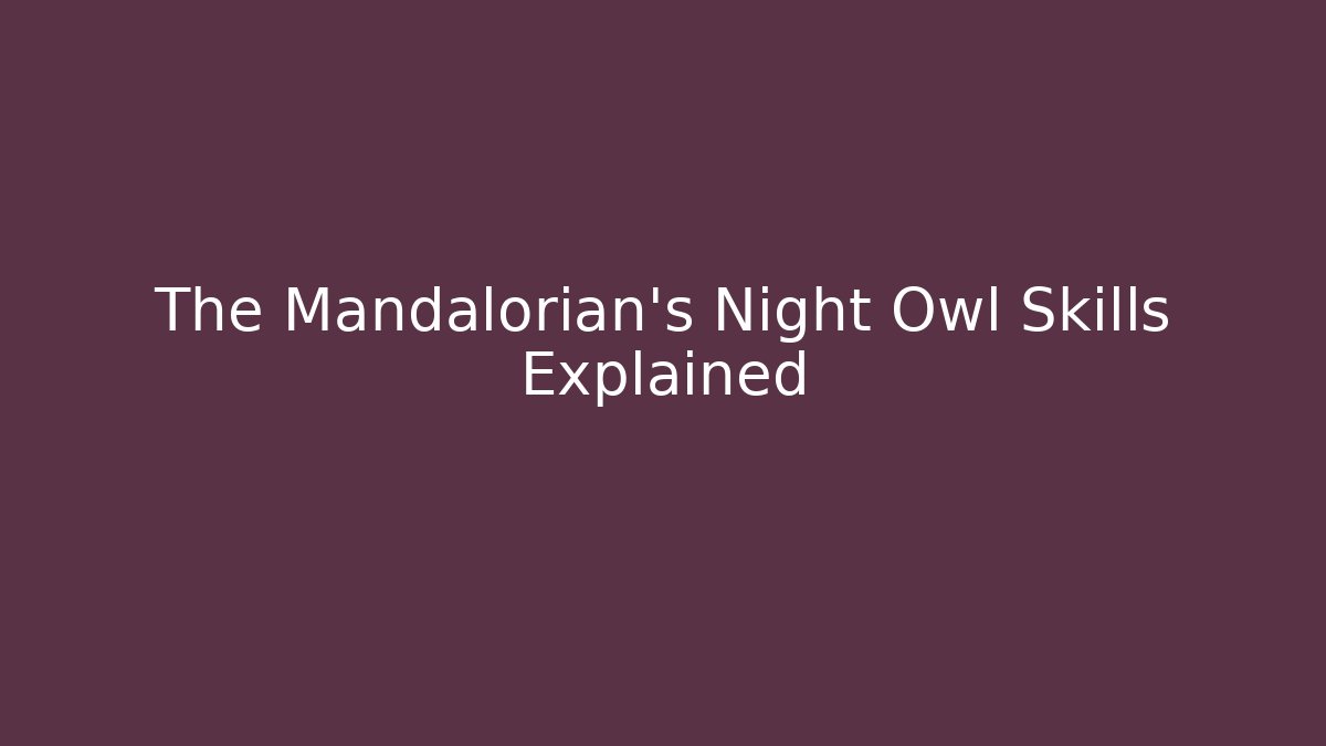 The Mandalorian's Night Owl Skills Explained