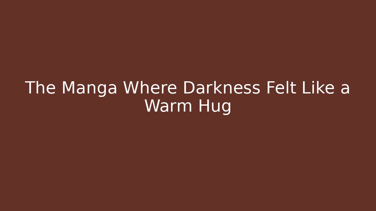The Manga Where Darkness Felt Like a Warm Hug