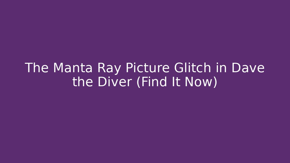 The Manta Ray Picture Glitch in Dave the Diver (Find It Now)