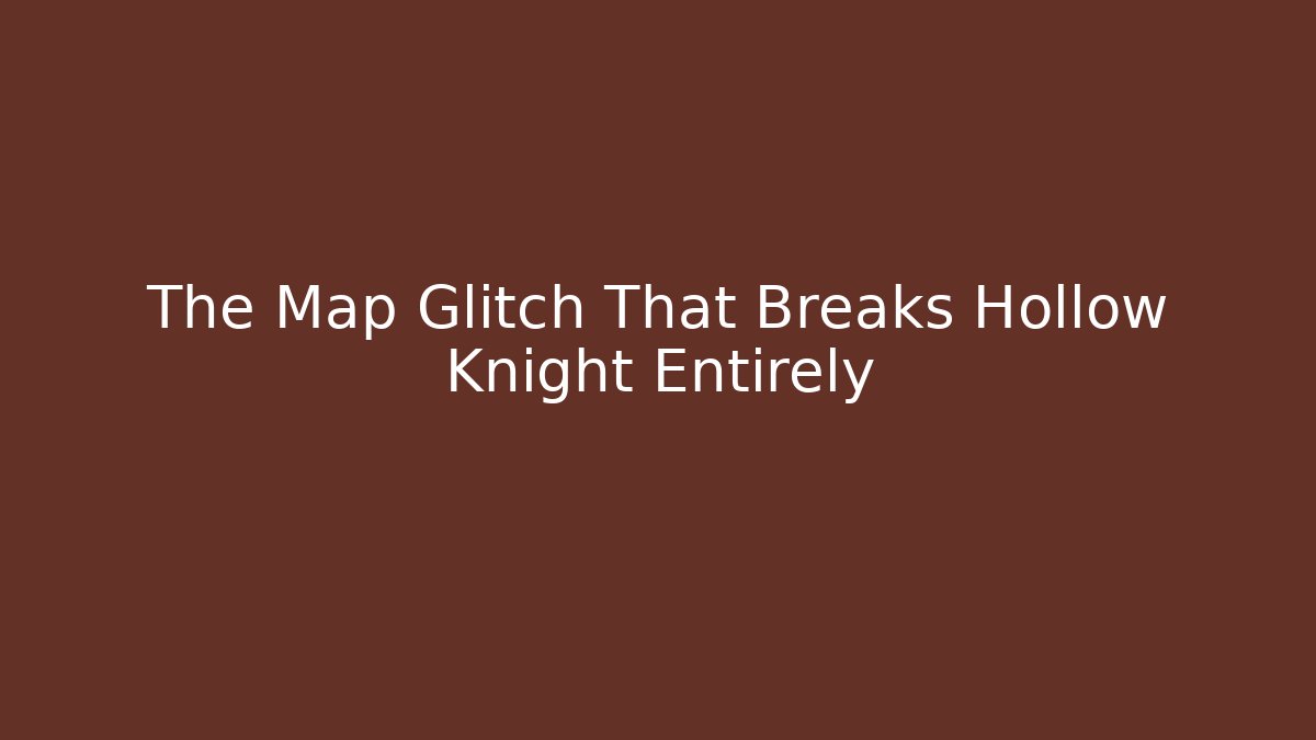 The Map Glitch That Breaks Hollow Knight Entirely