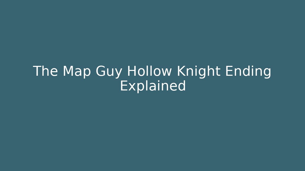 The Map Guy Hollow Knight Ending Explained