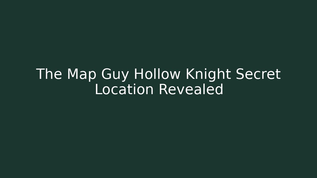 The Map Guy Hollow Knight Secret Location Revealed