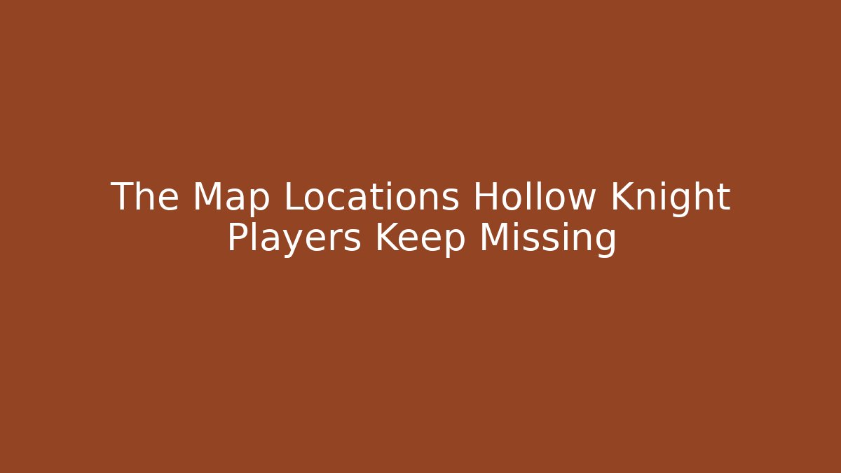 The Map Locations Hollow Knight Players Keep Missing - Critter Realm