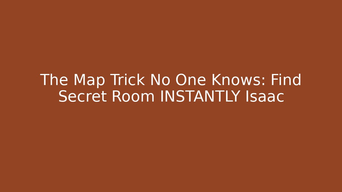 The Map Trick No One Knows: Find Secret Room INSTANTLY Isaac