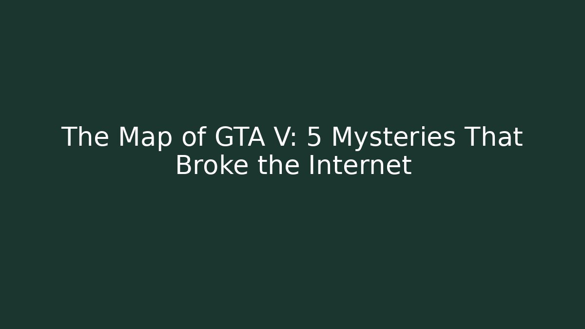 The Map of GTA V: 5 Mysteries That Broke the Internet