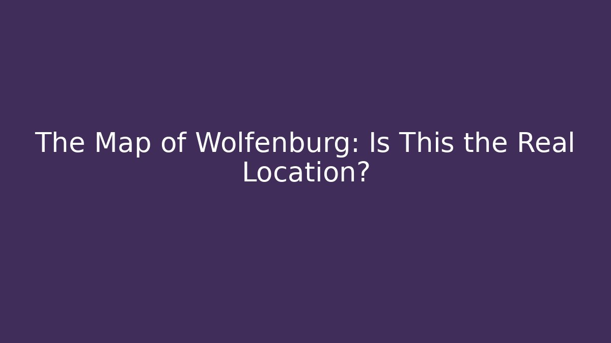 The Map of Wolfenburg: Is This the Real Location?