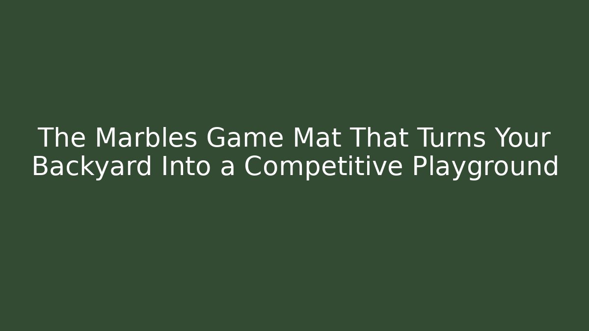 The Marbles Game Mat That Turns Your Backyard Into a Competitive Playground - Critter Realm