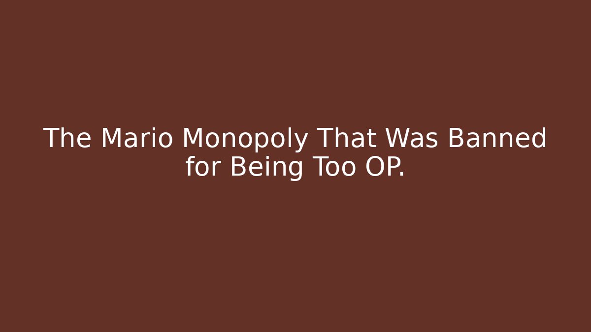 The Mario Monopoly That Was Banned for Being Too OP.