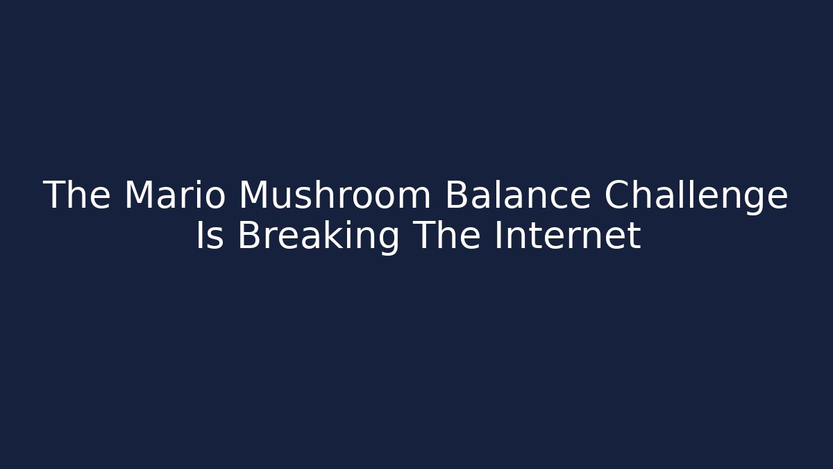 The Mario Mushroom Balance Challenge Is Breaking The Internet