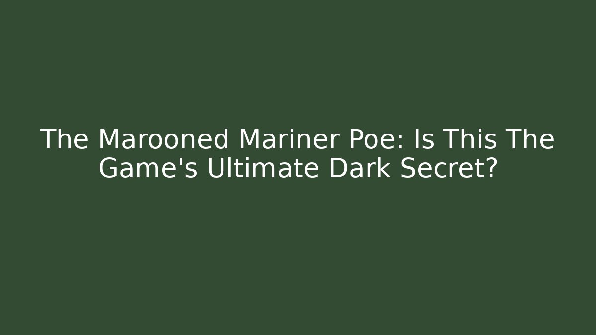 The Marooned Mariner Poe: Is This The Game's Ultimate Dark Secret?