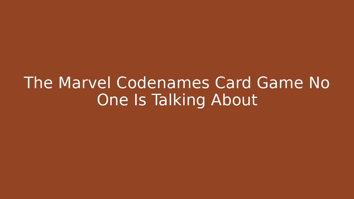 The Marvel Codenames Card Game No One Is Talking About