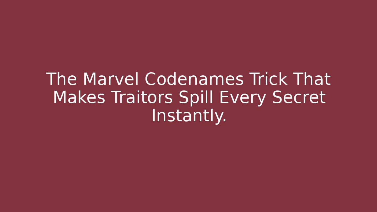 The Marvel Codenames Trick That Makes Traitors Spill Every Secret Instantly.