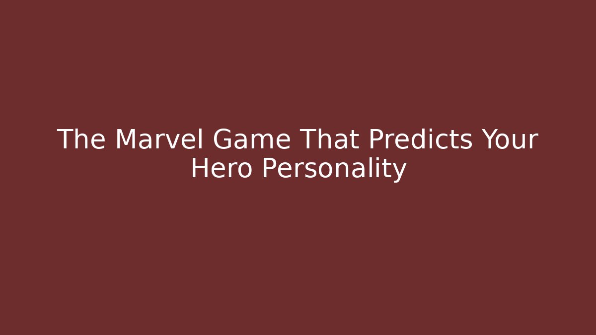 The Marvel Game That Predicts Your Hero Personality
