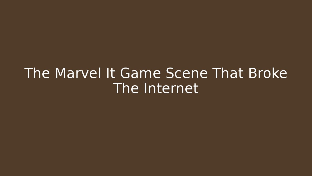 The Marvel It Game Scene That Broke The Internet - Critter Realm