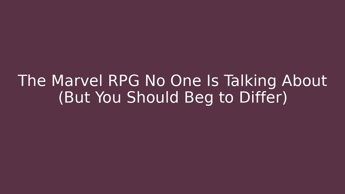 The Marvel RPG No One Is Talking About (But You Should Beg to Differ)