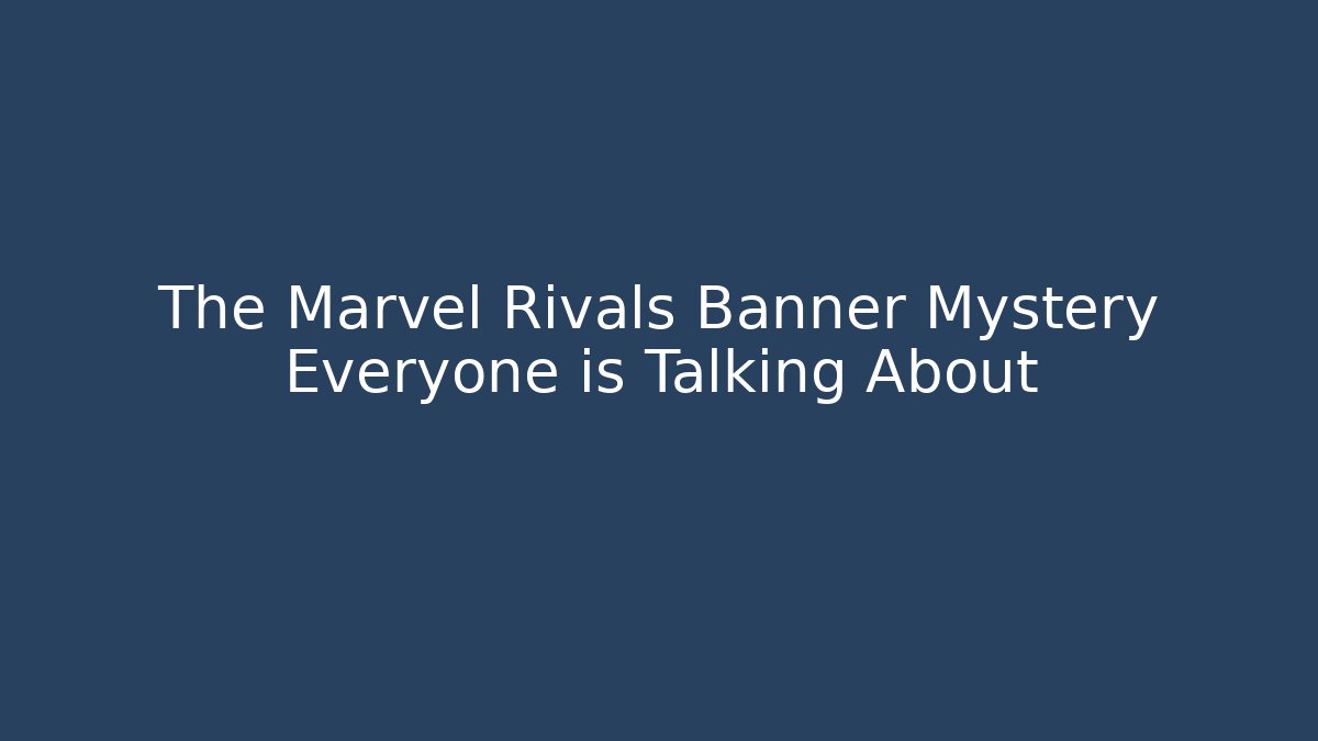 The Marvel Rivals Banner Mystery Everyone is Talking About - Critter Realm