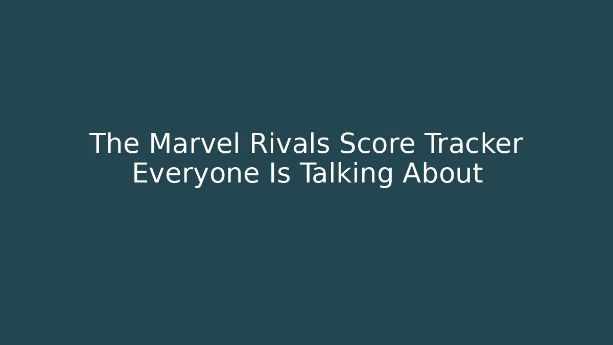 The Marvel Rivals Score Tracker Everyone Is Talking About
