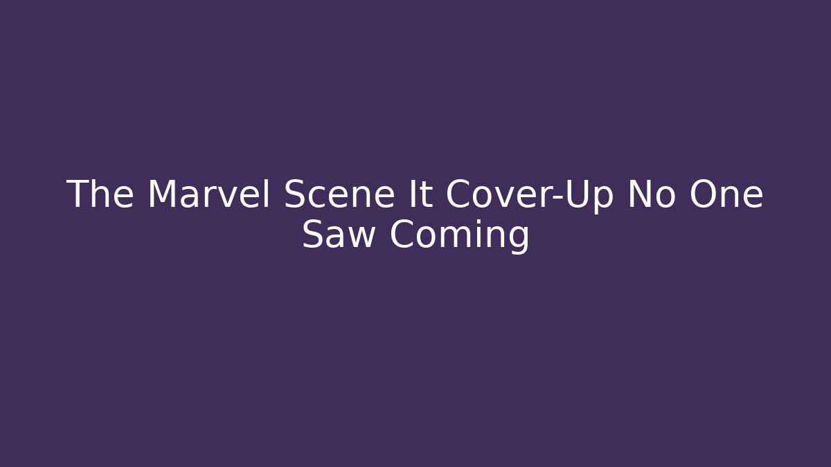 The Marvel Scene It Cover-Up No One Saw Coming