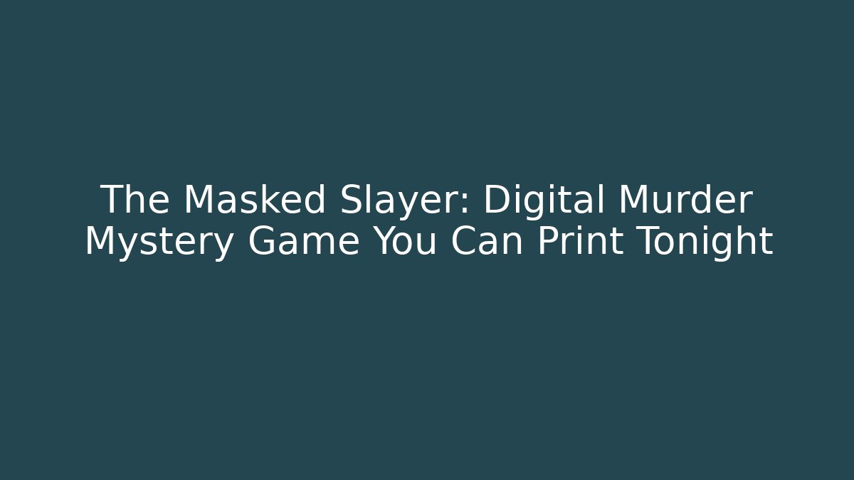 The Masked Slayer: Digital Murder Mystery Game You Can Print Tonight