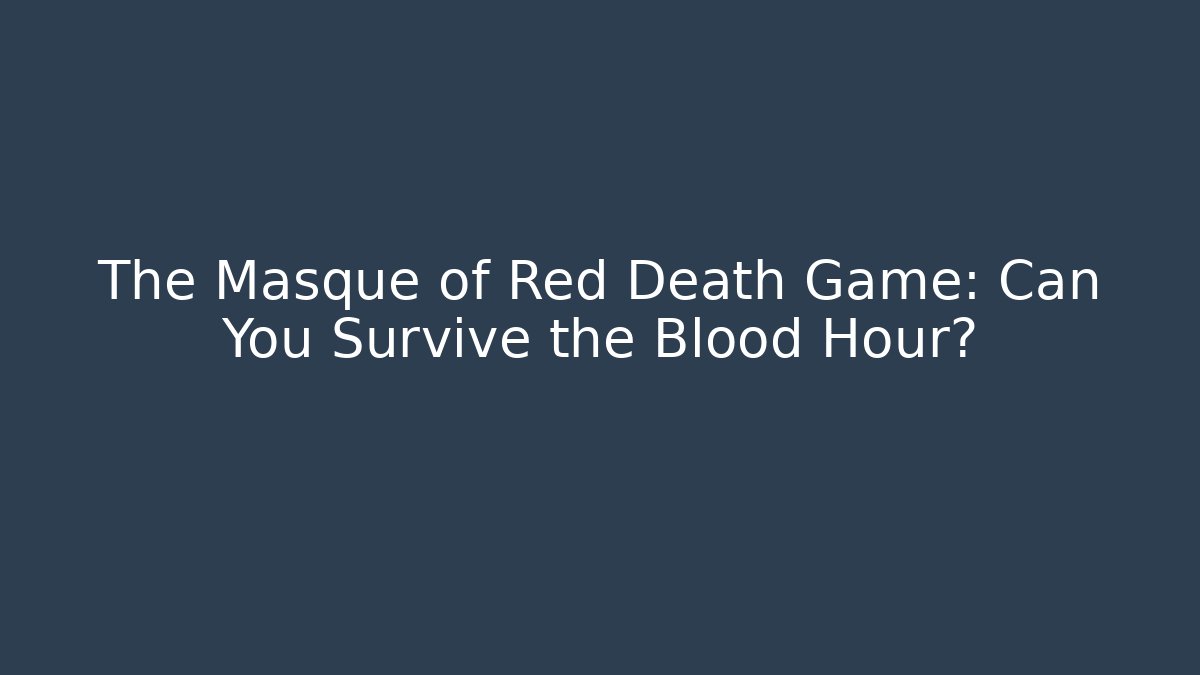 The Masque of Red Death Game: Can You Survive the Blood Hour?