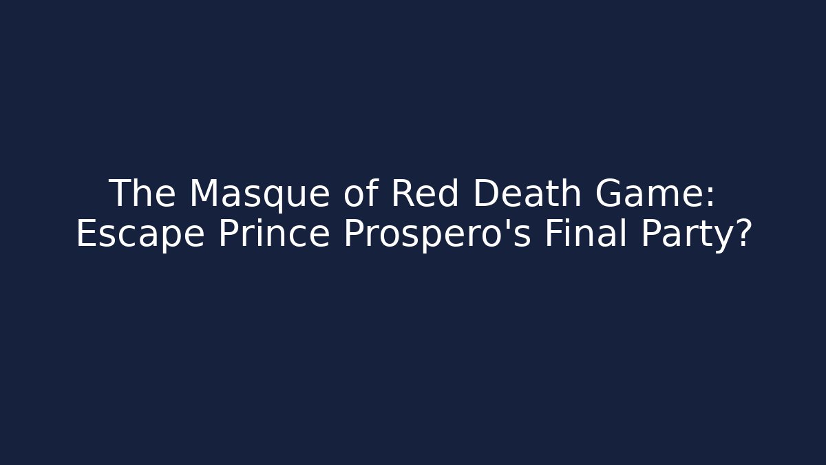 The Masque of Red Death Game: Escape Prince Prospero's Final Party?