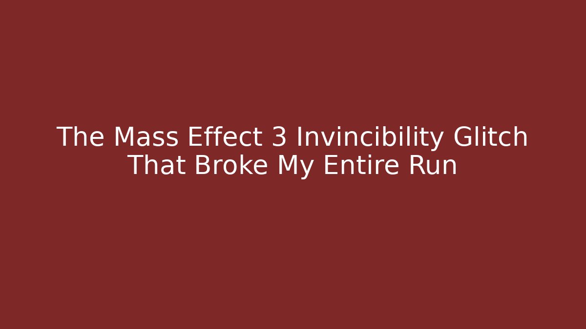 The Mass Effect 3 Invincibility Glitch That Broke My Entire Run